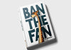Ban The Fan Book by Taj Mihelich